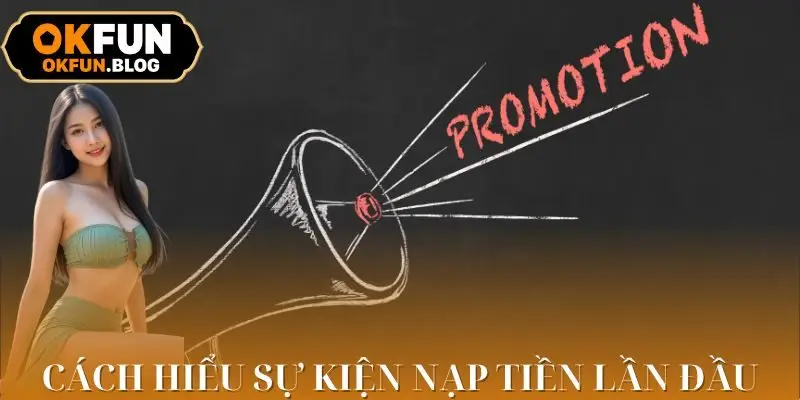 Tổng quan về Khuyến mãi nạp đầu OKFUN