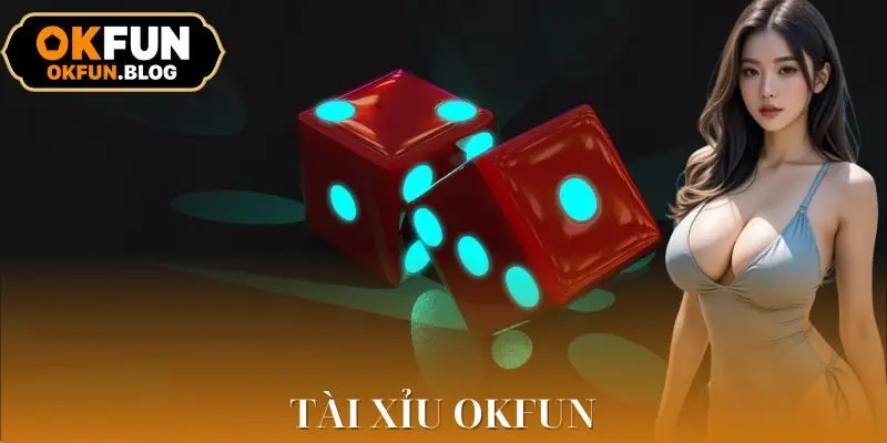 Tài Xỉu OKFUN